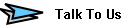 Talk To Us
